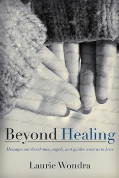 Paperback Beyond Healing: Messages our loved ones, angels, and guides want us to hear Book