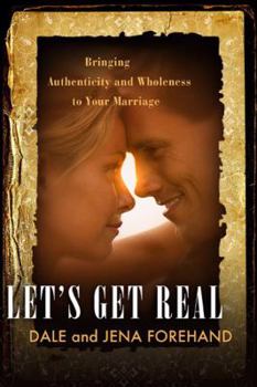 Paperback Let's Get Real: Bringing Authenticity and Wholeness to Your Marriage Book