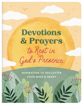Paperback Devotions and Prayers to Rest in God's Presence: Inspiration to Declutter Your Mind and Heart Book