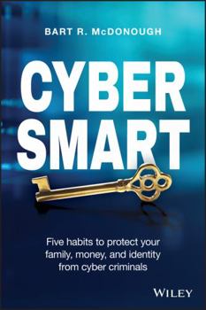 Paperback Cyber Smart: Five Habits to Protect Your Family, Money, and Identity from Cyber Criminals Book