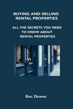 Paperback Buying and Selling Rental Properties: All the Secrets You Need to Know about Rental Properties Book