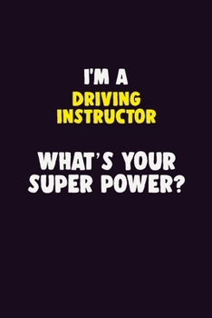 Paperback I'M A Driving Instructor, What's Your Super Power?: 6X9 120 pages Career Notebook Unlined Writing Journal Book