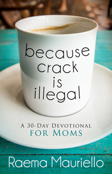 Paperback Because Crack Is Illegal: A 30-Day Devotional for Moms Book