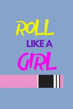 Roll like a Girl: Jiu jitsu Journal for Women and Girls. BJJ Novelty Notebook