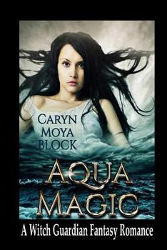 Paperback Aqua Magic: Book Four of the Witch Guardian Fantasy Romance Series Book