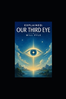 Paperback Explained: Our Third Eye: DMT, The Pineal Gland, Meditation, & Consciousness Book