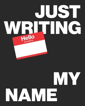JUST WRITING MY NAME: Graffiti Blackbook Sketchbook or Journal 8x10in/120pages