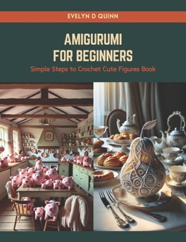 Paperback Amigurumi for Beginners: Simple Steps to Crochet Cute Figures Book