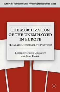 The Mobilization of the Unemployed in Europe: From Acquiescence to Protest? - Book  of the Europe in Transition: The NYE European Studies Series