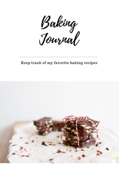 Paperback Baking Journal My Favorite Recipes: Self-Baking Passion, Family Favorite Recipe, Cooking Journal, Blank Notebook, DIY, Customization & Essential for K Book