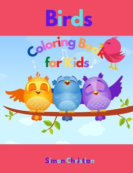 Paperback Birds Coloring Book for Kids: Birds Coloring Book for Kids - A Special and Unique Collection of Birds in the Nature Around The World - Exquisite Flo Book