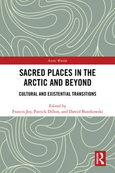 Hardcover Sacred Places in the Arctic and Beyond: Cultural and Existential Transitions Book