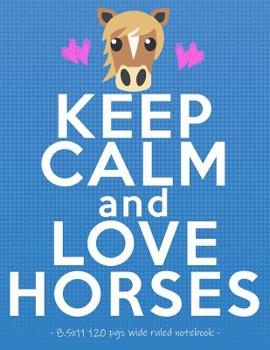 Paperback Keep Calm & Love Horses: School Notebook for Horse Riding Lover Girls Equestrian Rider Mom - 8.5x11 Book