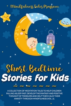 Paperback Short Bedtime Stories for Kids: A Collection of Meditation Tales to Help Children Falling Asleep Fast. Develop the Fantasy and Positive Thought of Tod Book