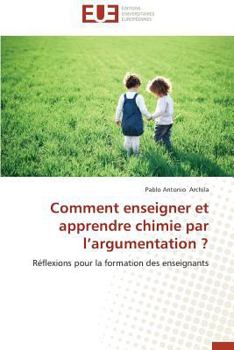 Paperback Comment Enseigner Et Apprendre Chimie Par l'Argumentation ? [French] Book