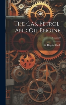Hardcover The Gas, Petrol, And Oil Engine; Volume 2 Book