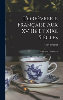Hardcover L'orfèvrerie française aux XVIIIe et XIXe siècles: 1700-1900 Volume 1-2 [French] Book