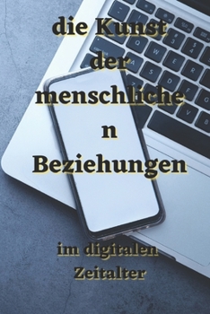 die Kunst der menschlichen Beziehungen: im digitalen Zeitalter