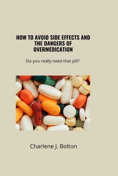 Paperback How to Avoid Side Effects and the Dangers of Overmedication: Do you really need that pill? Book