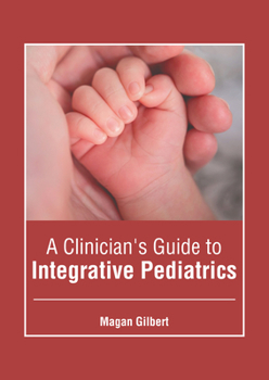 Hardcover A Clinician's Guide to Integrative Pediatrics Book