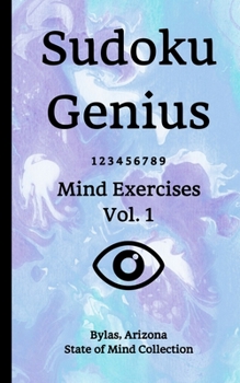 Sudoku Genius Mind Exercises Volume 1: Bylas, Arizona State of Mind Collection