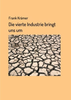 Paperback Die vierte Industrie bringt uns um [German] Book