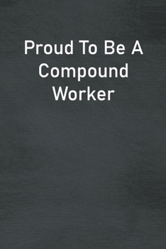 Paperback Proud To Be A Compound Worker: Lined Notebook For Men, Women And Co Workers Book