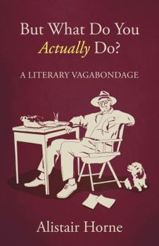 Hardcover But What Do You Actually Do?: A Literary Vagabondage Book