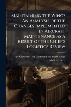 Maintaining the Wing? an Analysis of the Changes Implemented in Aircraft Maintenance as a Result of the Chief's Logistics Review