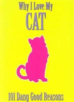 Hardcover Why I Love My Cat: 101 Dang Good Reasons Book