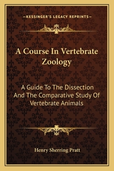 Paperback A Course In Vertebrate Zoology: A Guide To The Dissection And The Comparative Study Of Vertebrate Animals Book