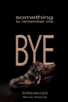Paperback Something to Remember Me. Bye: Short Stories of a Long Life Book