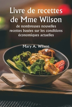 Paperback Livre de recettes de Mme Wilson: de nombreuses nouvelles recettes basées sur les conditions économiques actuelles [French] Book