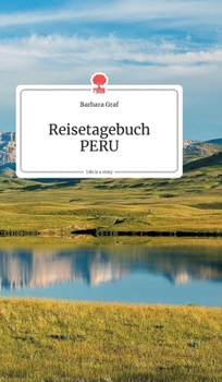 Reisetagebuch PERU. Life is a Story (German Edition)