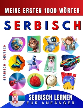 Serbisch lernen für Anfänger, meine ersten 1000 Wörter: Zweisprachiges Serbisch-Deutsch-Lernbuch für Kinder und Erwachsene (German Edition)