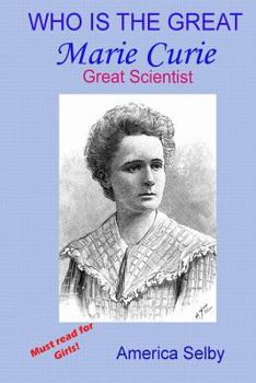 Paperback Who Is the Great Marie Curie Great Discovered Radiation and Ex-Ray Machine: Female Scientist Who Discovered Radiation and the Ex-Ray Machine Book