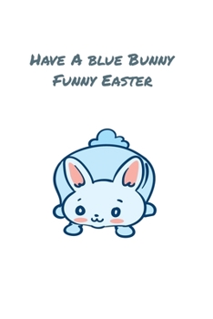 Paperback Have A Blue Bunny Funny Easter: 100 Pages Of Lined Notebook Paper With A Beautiful Theme Book