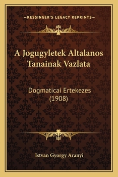 Paperback A Jogugyletek Altalanos Tanainak Vazlata: Dogmaticai Ertekezes (1908) [Hungarian] Book