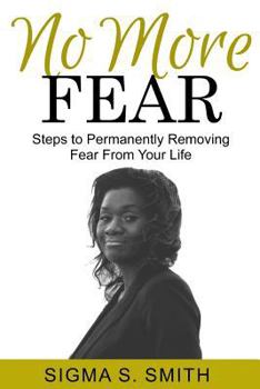 Paperback No More FEAR: Steps to Permanently Removing Fear From Your Life Book