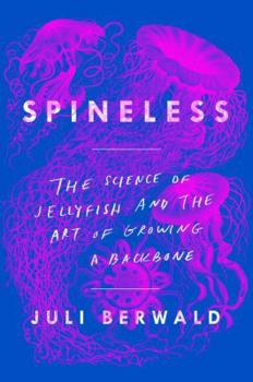 Hardcover Spineless: The Science of Jellyfish and the Art of Growing a Backbone Book