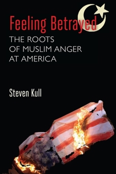Paperback Feeling Betrayed: The Roots of Muslim Anger at America Book