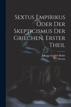 Paperback Sextus Empirikus oder der Skepticismus der Griechen, erster Theil [German] Book