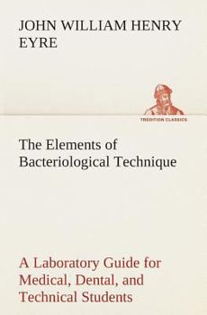 Paperback The Elements of Bacteriological Technique A Laboratory Guide for Medical, Dental, and Technical Students. Second Edition Rewritten and Enlarged. Book