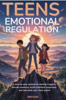 Hardcover Teens Emotional Regulation: A step-by-step method to identify triggers, decode emotions, build confident responses, and take back your inner power Book