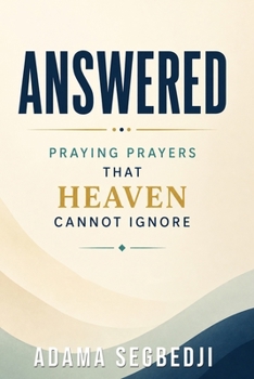 Paperback Answered: Praying Prayers That Heaven Cannot Ignore Book