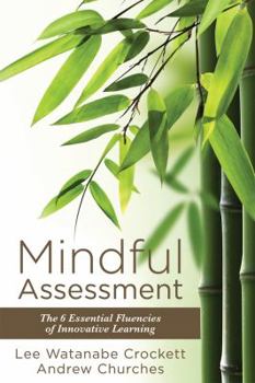 Paperback Mindful Assessment: The 6 Essential Fluencies of Innovative Learning (Teaching 21st Century Skills to Modern Learners) Book