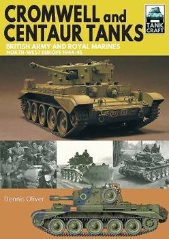 Paperback Cromwell and Centaur Tanks: British Army and Royal Marines, North-West Europe 1944-1945 Book