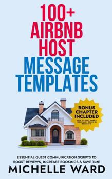 Paperback 100+ Airbnb Host Message Templates: Essential Guest Communication Scripts to Boost Reviews, Increase Bookings & Save Time (The Profitable Host) Book