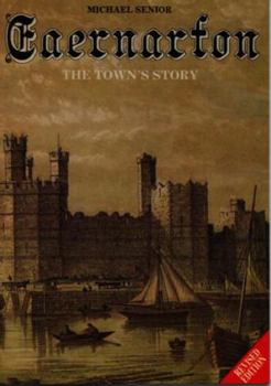 Paperback Caernarfon: the Town's Story (The Michael Senior Series) Book