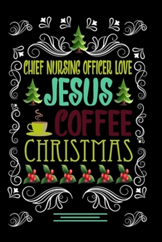 Paperback CHIEF NURSING OFFICER LOVE JESUS COFFEE CHRISTMAS Blank Line journal -: Christmas Coffee journal & notebook - Diary / Christmas & Coffee Lover Gift - Book